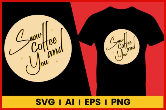 Snow Coffee and You Tshirt Winter Svg